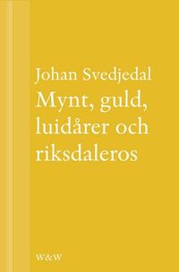 Mynt, guld, luidårer och riksdaleros: Pengarna och Birger Sjöbergs Kvartetten...; Johan Svedjedal; 2013