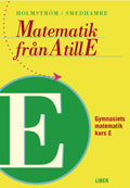 Matematik från A till E Kurs E; Martin Holmström, Eva Smedhamre; 1998