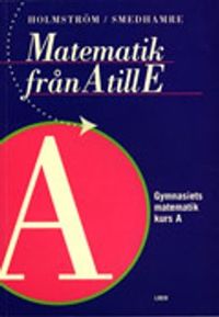 Matematik från A till E Kurs A; Martin Holmström, Eva Smedhamre; 2000