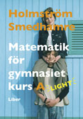 Matematik för gymnasiet kurs A Light; Martin Holmström, Eva Smedhamre; 2007