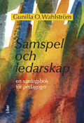 Samspel och ledarskap - en vardagsbok för pedagoger; Gunilla O. Wahlström; 2008