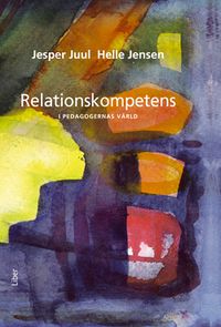 Relationskompetens - i pedagogernas värld; Jesper Juul, Helle Jensen; 2009