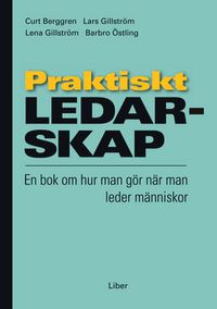Praktiskt ledarskap - En bok om hur man gör när man leder människor; Curt Berggren, Lars Gillström, Lena Gillström, Barbro Östling; 1997
