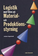 Logistik med fokus på material - och produktionsstyrning; Anders Segerstedt; 1999