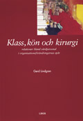 Klass, kön och kirurgi - relationer bland vårdpersonal i organisationsförändringarnas spår; Gerd Lindgren; 1999