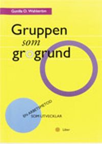 Gruppen som grogrund; Gunilla O. Wahlström; 1996