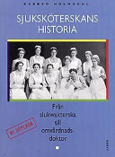 Sjuksköterskans historia - Från siukwakterska till omvårdnadsdoktor; Barbro Holmdahl; 1997