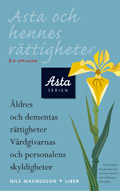 Asta och hennes rättigheter - Äldres och dementas rättigheter Vårdgivarnas och personalens skyldigheter; Nils Magnusson; 1998