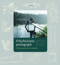 Friluftslivets pedagogik - En miljö- och utomhuspedagogik för kunskap, känsla och livskvalitet; Britta Brügge, Matz Glantz, Klas Sandell (red.), Klas Sandell; 2002