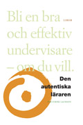 Den autentiska läraren - Bli en bra och effektiv undervisare - om du vill; Per Fibæk  Laursen; 2004