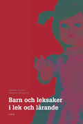 Barn och leksaker i lek och lärande; Anders Nelson, Krister Svensson; 2005