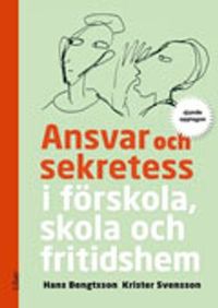 Ansvar och sekretess - i förskola, skola och fritidshem; Hans Bengtsson, Krister Svensson, Anders Urbas; 2006