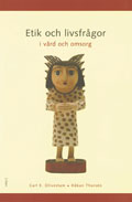 Etik och livsfrågor i vård och omsorg; Carl E Olivestam, Håkan Thorsén; 2000