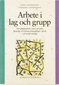 Arbete i lag och grupp - Om grupparbete, tema, projekt, lärarlag och lokala arbetsplaner i skola och undervisning; Gerd Arfwedson, Gerhard Arfwedson; 2001