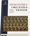 Imaginära organisationer; Bo Hedberg, Göran Dahlgren, Jörgen Hansson, Nils-Göran Olve; 2000