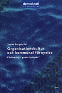 Organisationskultur & kommunal förnyelse - Förändring i gamla hjulspår?; Tomas Bergström; 2002