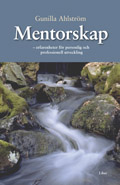 Mentorskap - erfarenheter för personlig och professionell utveckling; Gunilla Ahlström; 2002