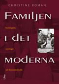 Familjen i det moderna - Sociologiska sanningar och feministisk kritik; Christine Roman; 2004