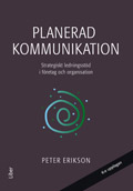 Planerad kommunikation - Strategiskt ledningsstöd i företag och organisationer; Peter Erikson; 2002