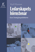 Ledarskapets hörnstenar - fyra framgångsfaktorer; Kjell Ekstam; 2002