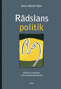 Rädslans politik - Våld och sexualitet i den svenska demokratin; Maria Wendt Höjer; 2002