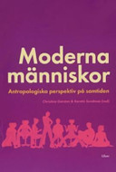 Moderna människor - Antropologiska perspektiv på samtiden; Christina Garsten, Kerstin Sundman (red.); 2003
