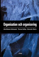 Organisation och organisering; Ulla Eriksson-Zetterquist, Thomas Kalling, Alexander Styhre; 2005