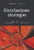 Distributionsstrategier - kritiska val på konkurrensintensiva marknader; Anders Parment; 2006
