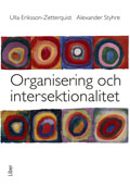 Organisering och intersektionalitet; Ulla Eriksson-Zetterquist, Alexander Styhre; 2007