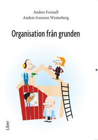 Organisation från grunden; Anders Forssell, Anders Ivarsson Westerberg; 2007