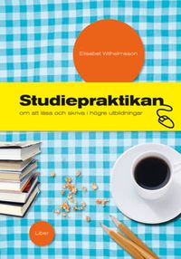 Studiepraktikan - om att läsa och skriva i högre utbildningar; Elisabet Willhelmsson; 2007