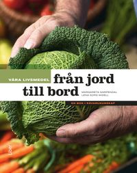 Våra livsmedel från jord till bord; Margareta Garpendal, Lena Sors Widell; 2009
