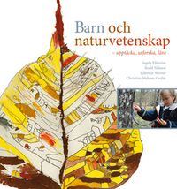 Barn och naturvetenskap - upptäcka, utforska och lära i förskola och skola; Ingela Elfström, Bodil Nilsson, Lillemor Sterner, Christina Wehner-Godée; 2008