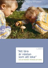 Att lära är nästan som att leka; Eva Johansson, Ingrid Pramling Samuelsson; 2007