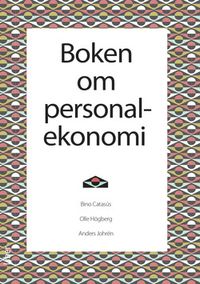 Boken om personalekonomi; Bino Catasús, Olle Högberg, Anders Johrén; 2012