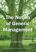 The Notion of General Management; Karin Holmblad Brunsson; 2007