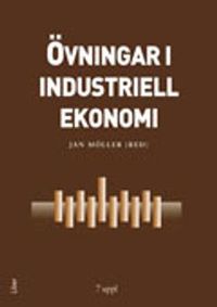 Övningar i industriell ekonomi; Jan Möller (red.); 2007