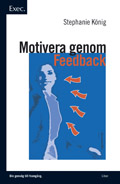 Motivera genom feedback – Exec; Stephanie König; 2007