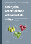 Strultjejer, arbetssökande och samarbetsvilliga - Kategoriseringar och samhällsmoral i socialt arbete; Mats Börjesson, Eva Palmblad; 2008