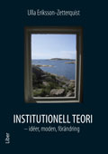 Institutionell teori : idéer, moden, förändring; Ulla Eriksson-Zetterquist; 2009