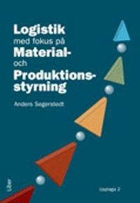 Logistik med fokus på material - och produktionsstyrning; Anders Segerstedt; 2009