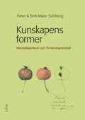 Kunskapens former : vetenskapsteori och forskningsmetod; Peter Sohlberg, Britt-Marie Sohlberg; 2009
