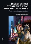 Investeringsstrategier från Rom till New York - I ett historiskt perspektiv; Jonas Jakobson; 2009