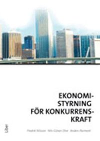 Ekonomistyrning för konkurrenskraft; Fredrik Nilsson, Nils-Göran Olve, Anders Parment; 2010