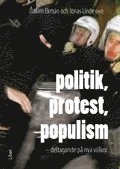 Politik, protest, populism : deltagande på nya villkor; Joakim Ekman; 2010
