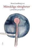 Mänskliga rättigheter - juridiska perspektiv; Anna Lundberg (red.); 2010