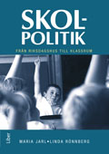 Skolpolitik : från riksdagshus till klassrum; Maria Jarl, Linda Rönnberg; 2010