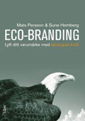 Eco-Branding : lyft ditt varumärke med ekologisk kraft; Mats Persson, Sune Hemberg; 2010