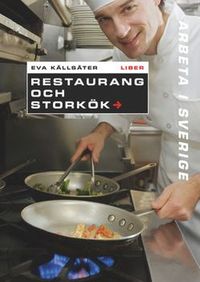 Arbeta i Sverige - Restaurang och storkök; Eva Källsäter; 2010