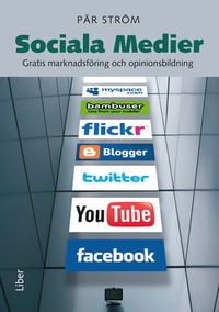 Sociala Medier - Gratis marknadsföring och opinionsbildning; Pär Ström; 2010